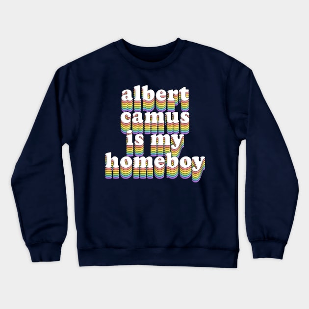 ∆∆∆ Albert Camus Is My Homeboy ∆∆∆ Crewneck Sweatshirt by DankFutura